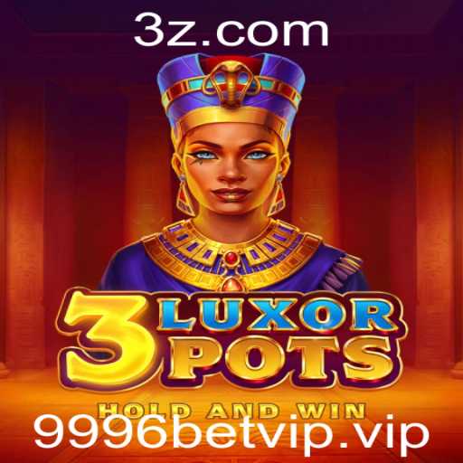 Descubra as Emoções do Jogo 3LuxorPots com 9996bet